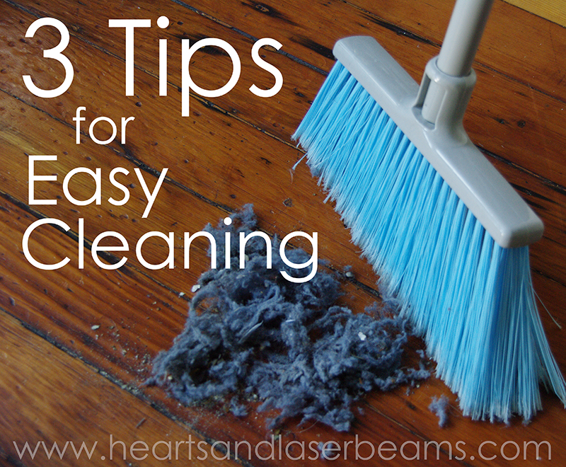 3 Tips for Easy Cleaning - Hearts and Laserbeams