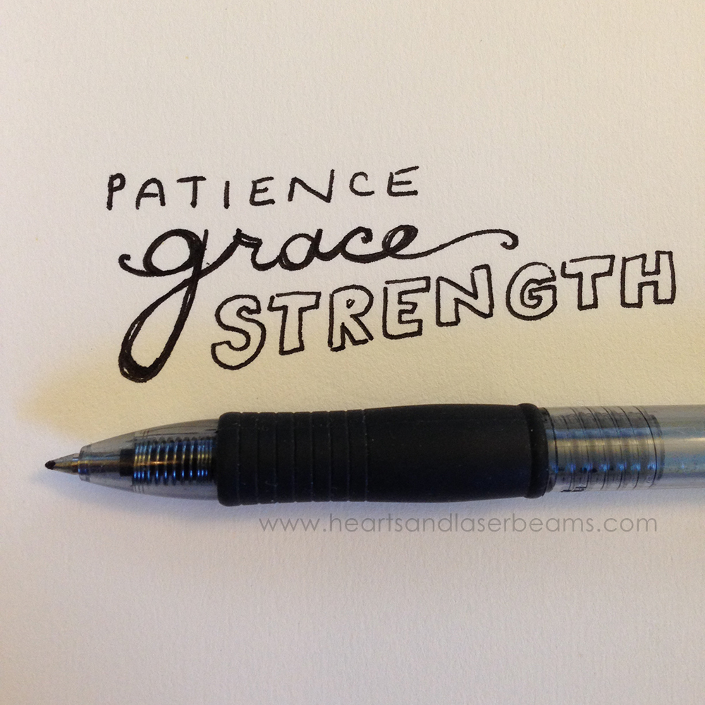 Patience Grace and Strength Hand Drawn Lettering and Script Typography by Hearts and Laserbeams
