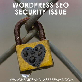 Wordpress SEO Security Issue - Time to Update Your Plugins - Hearts and Laserbeams