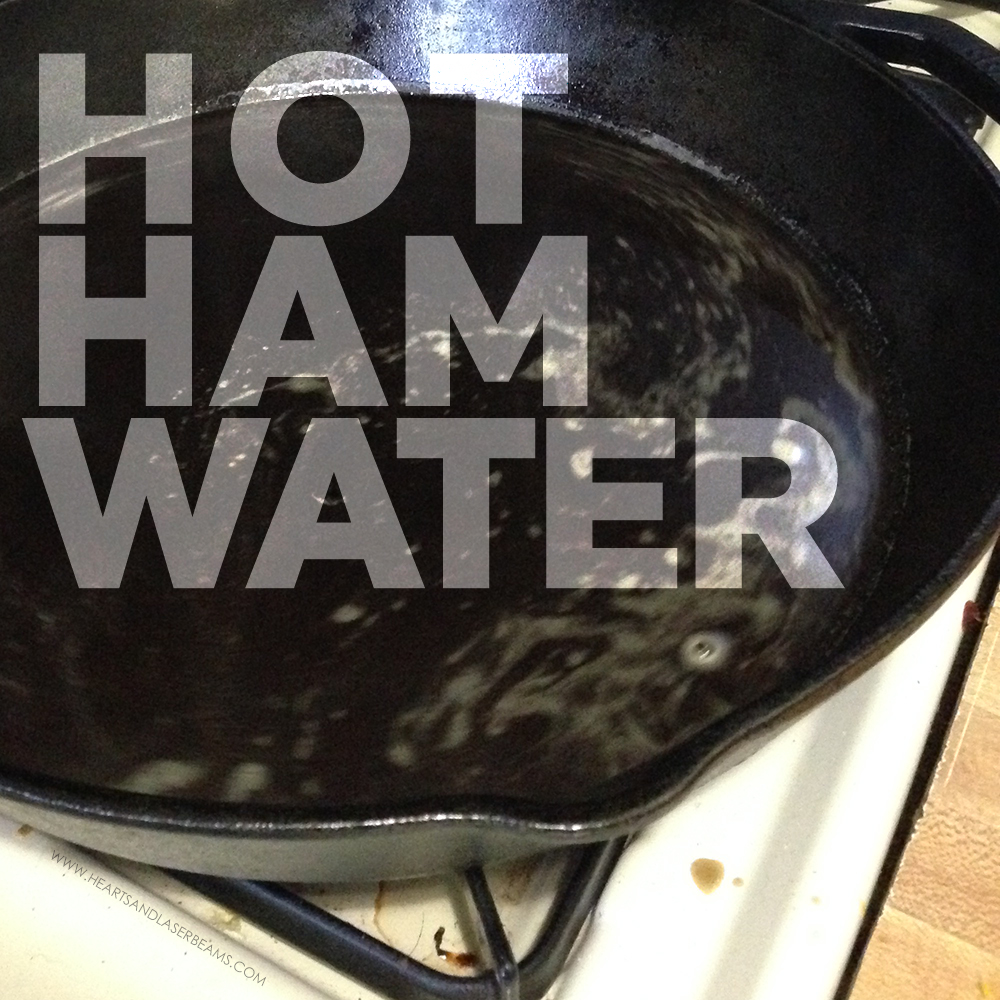 Hot Ham Water Recipe from Arrested Development - Hearts and Laserbeams