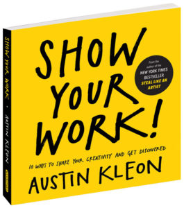 Show Your Work by Austin Kleon - Book Report by Steph Calvert Ar