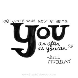 Work your best at being you as often as you can - Bill Murray inspirational quote