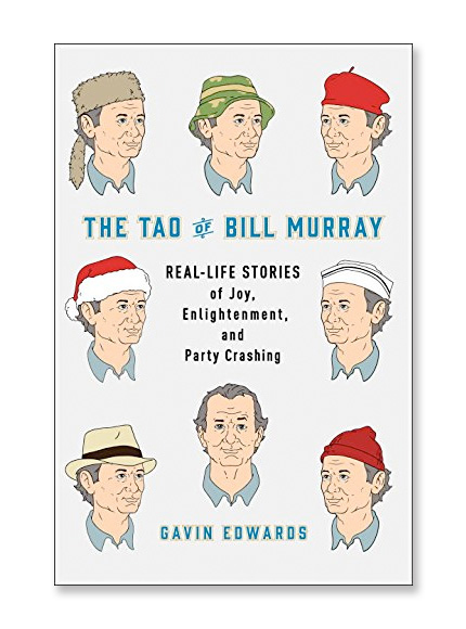 The Tao of Bill Murray – Real Life Stories of Joy, Enlightenment, and Party Crashing