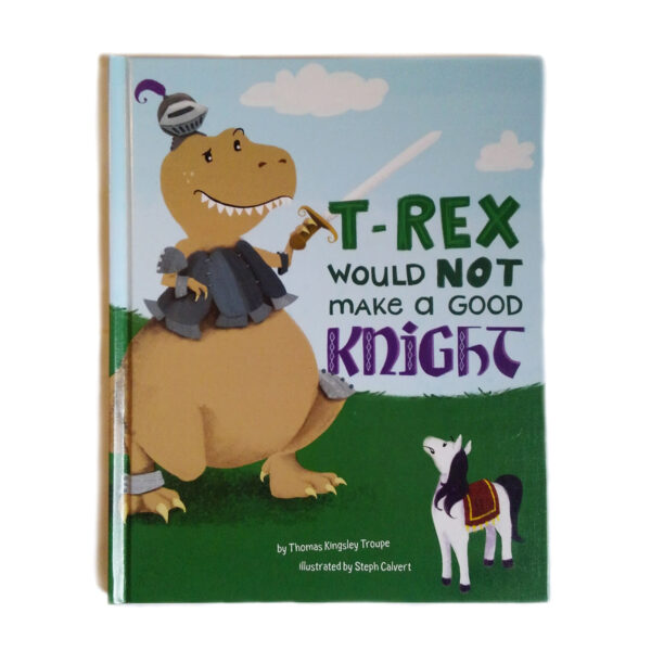T-Rex Would Not Make a Good Knight illustrated by Steph Calvert Art